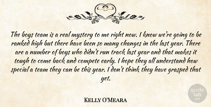 Kelly O'Meara Quote About Boys, Changes, Compete, Grasped, High: The Boys Team Is A...