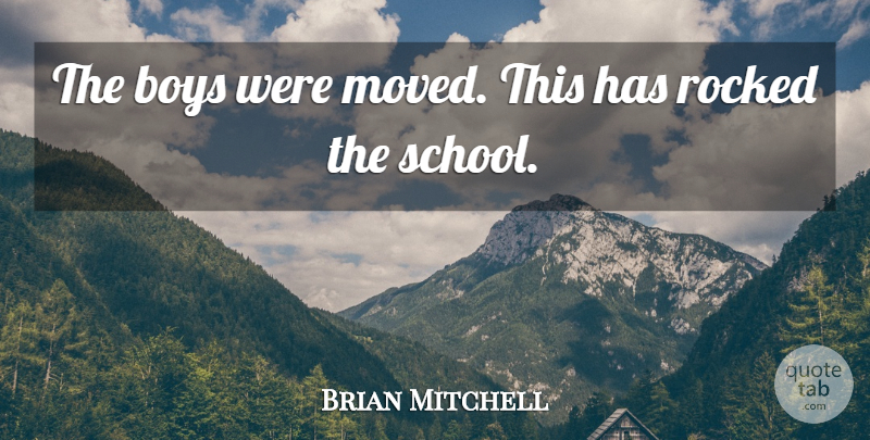 Brian Mitchell Quote About Boys: The Boys Were Moved This...