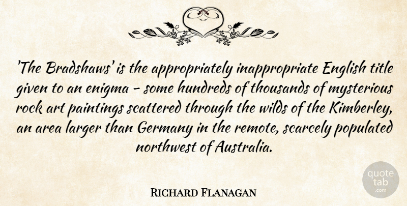 Richard Flanagan Quote About Area, Art, English, Enigma, Germany: The Bradshaws Is The Appropriately...
