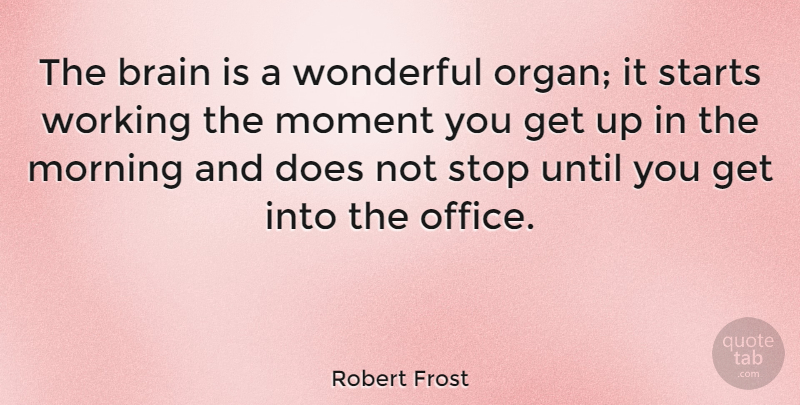 Robert Frost Quote About Funny, Life, Motivational: The Brain Is A Wonderful...