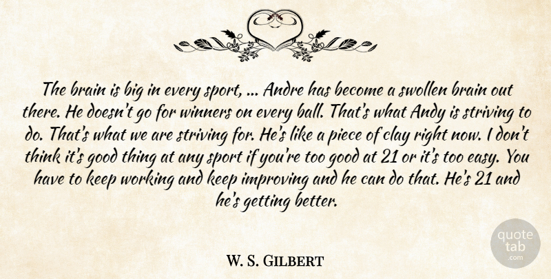 W. S. Gilbert Quote About Andre, Andy, Brain, Clay, Good: The Brain Is Big In...