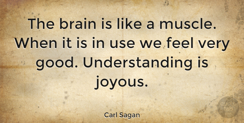 Carl Sagan Quote About Wisdom, Understanding, Brain: The Brain Is Like A...
