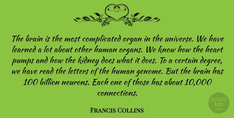 Francis Collins Quote About Billion, Brain, Certain, Heart, Human: The Brain Is The Most...