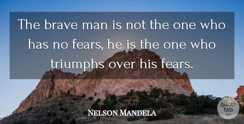 Nelson Mandela Quote About Inspiring, Men, Brave: The Brave Man Is Not...