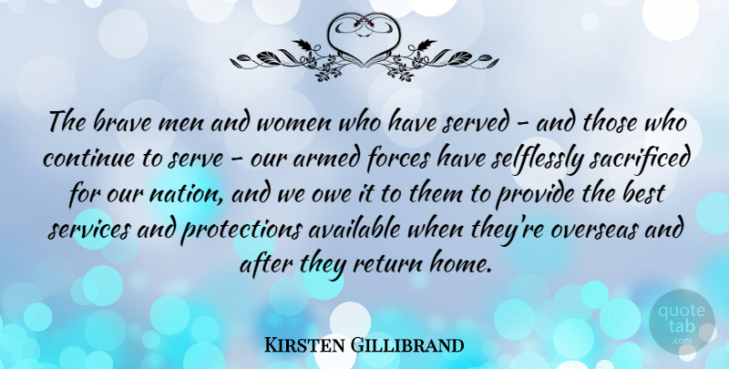 Kirsten Gillibrand Quote About Armed, Available, Best, Brave, Continue: The Brave Men And Women...