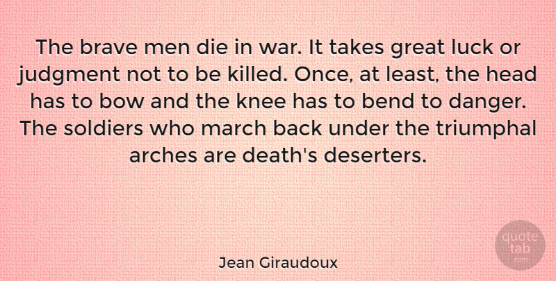 Jean Giraudoux Quote About War, Men, Brave: The Brave Men Die In...