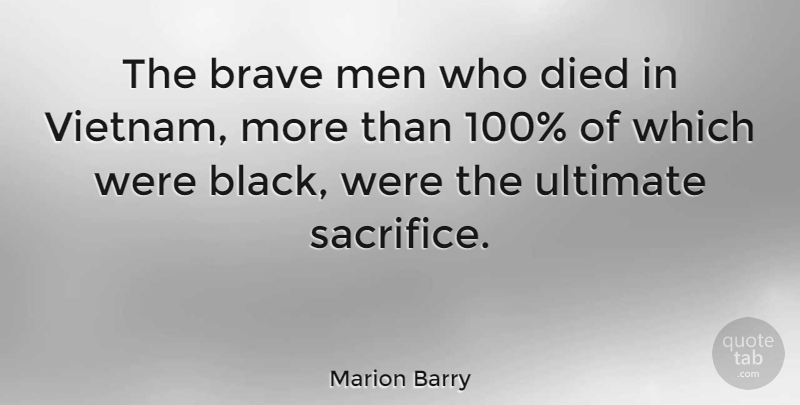 Marion Barry Quote About Peace, War, Sacrifice: The Brave Men Who Died...