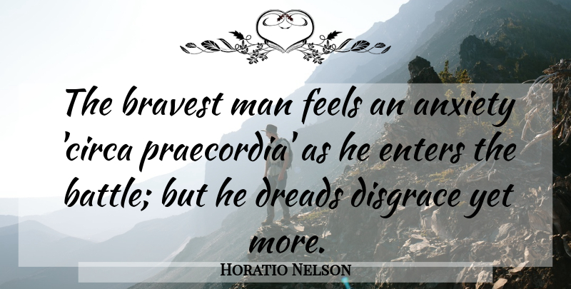 Horatio Nelson Quote About Men, Anxiety, Battle: The Bravest Man Feels An...