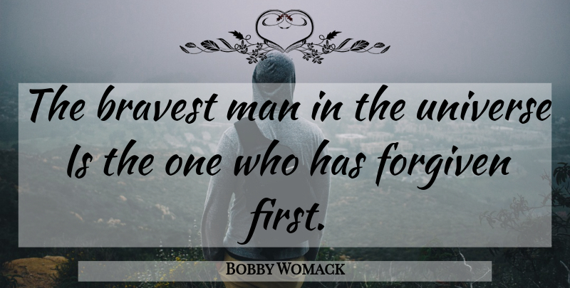 Bobby Womack Quote About Men, Firsts, Forgiven: The Bravest Man In The...
