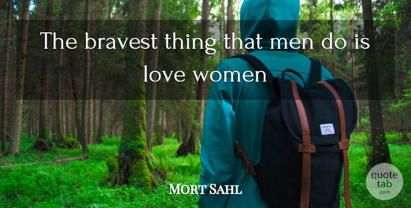 Mort Sahl Quote About Love, Funny Valentines Day, Men: The Bravest Thing That Men...