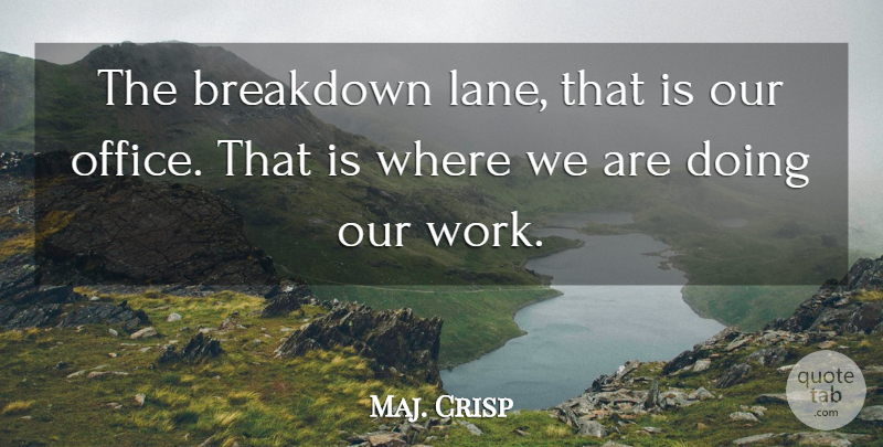 Maj. Crisp Quote About Breakdown, Office: The Breakdown Lane That Is...