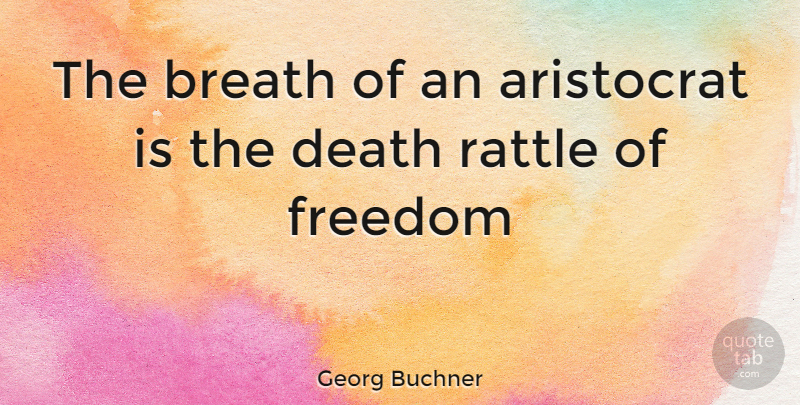 Georg Buchner Quote About Breaths: The Breath Of An Aristocrat...