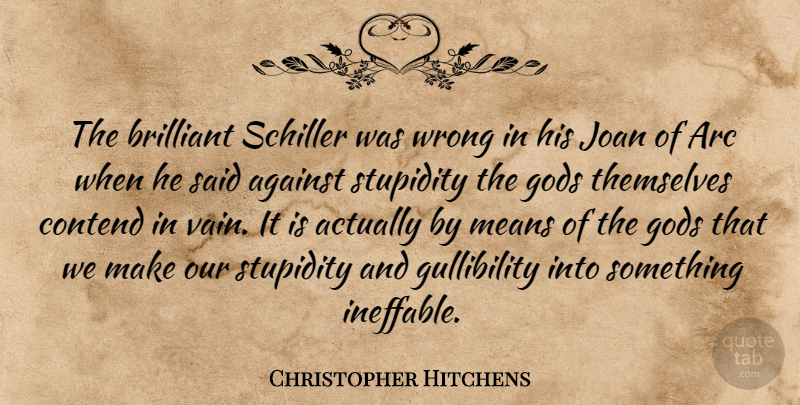 Christopher Hitchens Quote About Mean, Stupidity, Brilliant: The Brilliant Schiller Was Wrong...