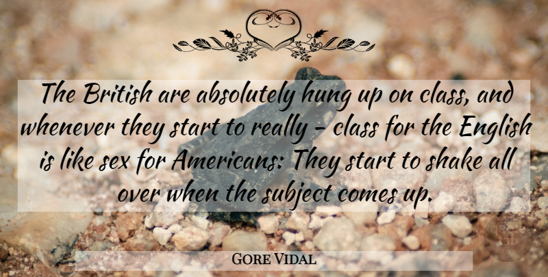 Gore Vidal Quote About Sex, Class, British: The British Are Absolutely Hung...
