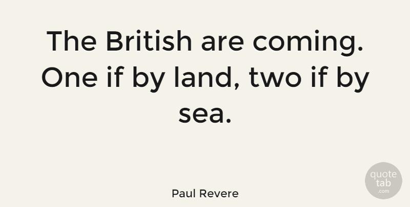 Paul Revere Quote About History: The British Are Coming One...