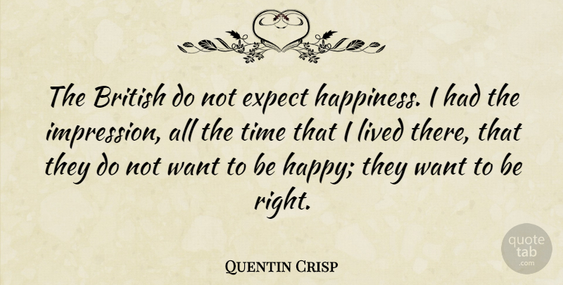 Quentin Crisp Quote About Want, British, Impression: The British Do Not Expect...
