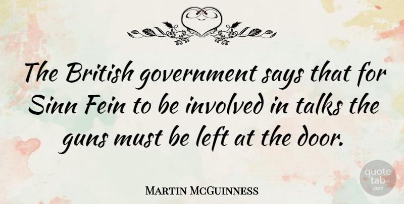 Martin McGuinness Quote About Gun, Doors, Government: The British Government Says That...