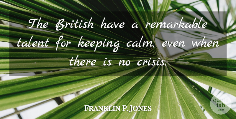 Franklin P. Jones Quote About British, Keeping, Remarkable: The British Have A Remarkable...