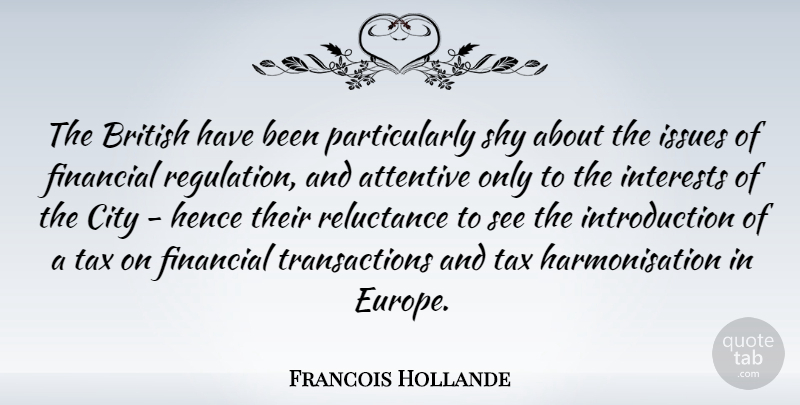 Francois Hollande Quote About Europe, Cities, Issues: The British Have Been Particularly...