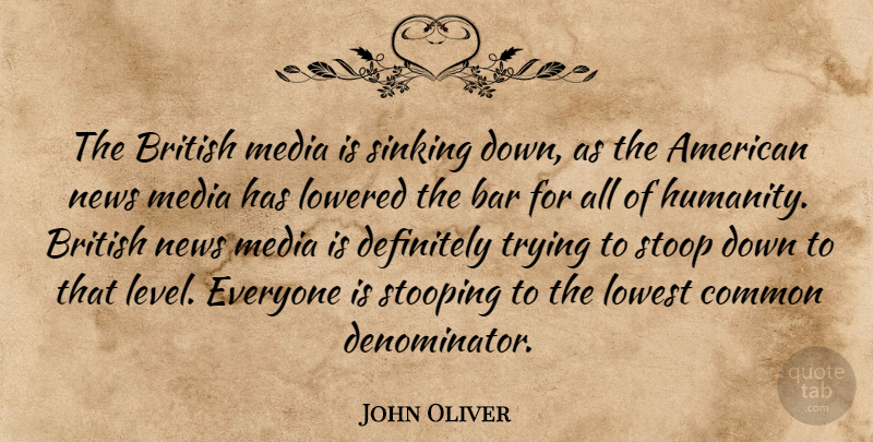John Oliver Quote About Media, Humanity, Trying: The British Media Is Sinking...