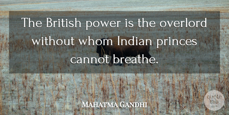 Mahatma Gandhi Quote About Language, Breathe, British: The British Power Is The...