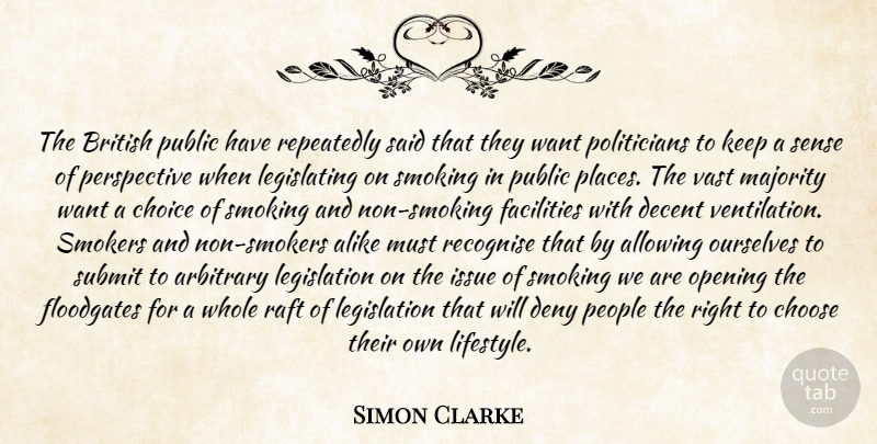Simon Clarke Quote About Alike, Allowing, Arbitrary, British, Choice: The British Public Have Repeatedly...