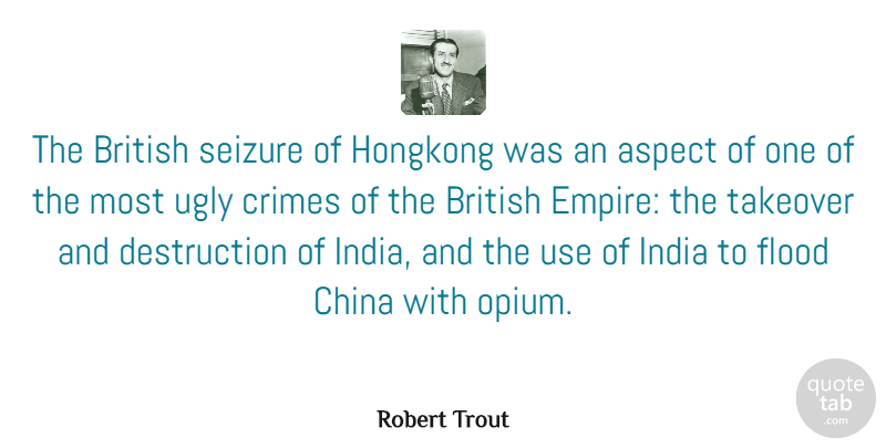 Robert Trout Quote About American Journalist, Aspect, Crimes, Flood, India: The British Seizure Of Hongkong...
