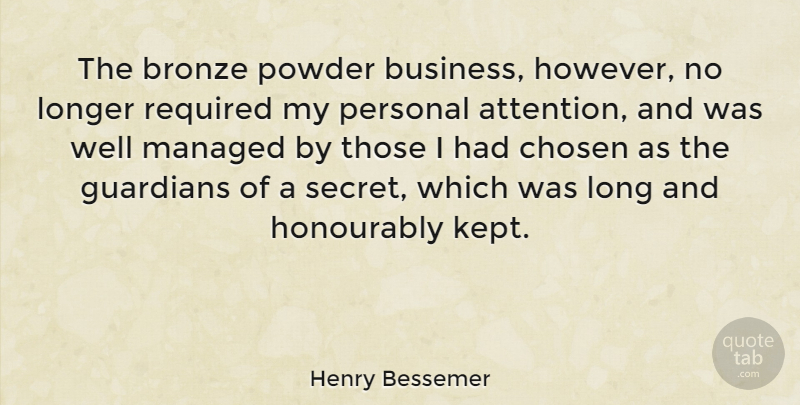 Henry Bessemer Quote About Bronze, Chosen, English Scientist, Guardians, Longer: The Bronze Powder Business However...