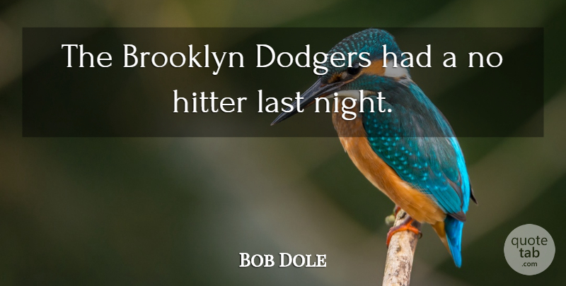 Bob Dole Quote About Night, Brooklyn, Lasts: The Brooklyn Dodgers Had A...