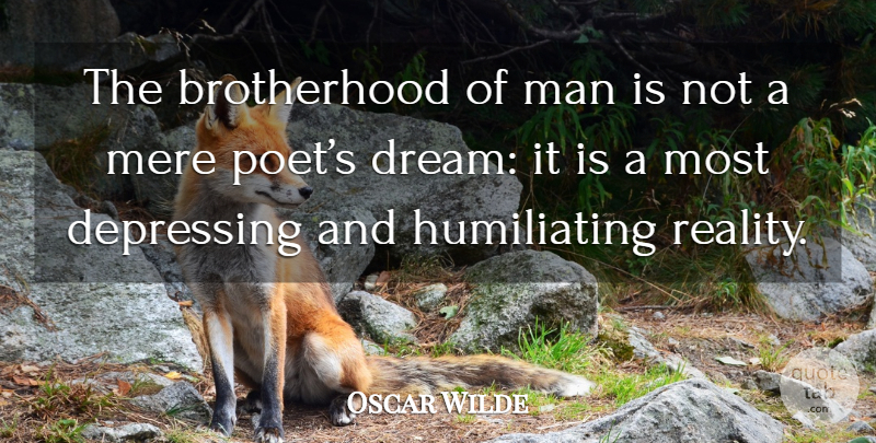 Oscar Wilde Quote About Dream, Depressing, Reality: The Brotherhood Of Man Is...