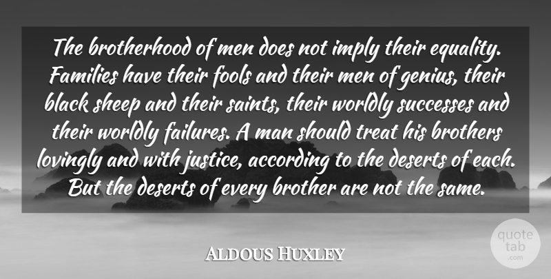 Aldous Huxley Quote About Brother, Men, Sheep: The Brotherhood Of Men Does...