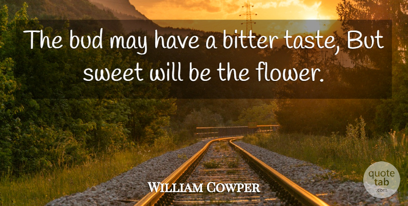 William Cowper Quote About Sweet, Flower, Bud: The Bud May Have A...