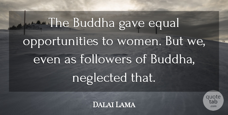 Dalai Lama Quote About Opportunity, Followers, Equal: The Buddha Gave Equal Opportunities...