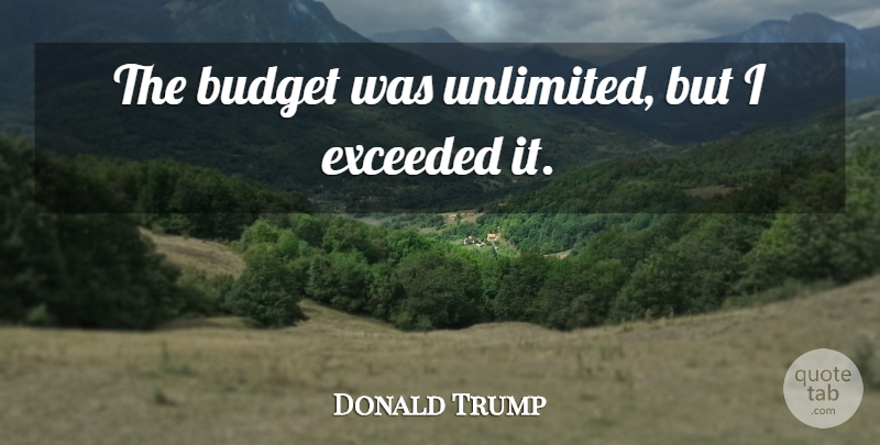 Donald Trump Quote About Unlimited, Oxymoron, Funny Oxymoron: The Budget Was Unlimited But...