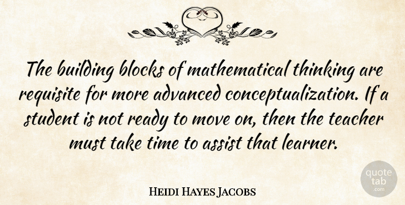 Heidi Hayes Jacobs Quote About Advanced, Assist, Blocks, Building, Move: The Building Blocks Of Mathematical...