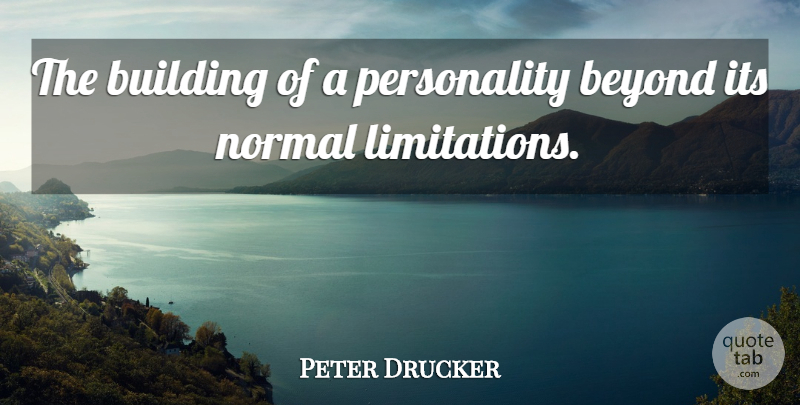 Peter Drucker Quote About Leadership, Personality, Empowering Others: The Building Of A Personality...