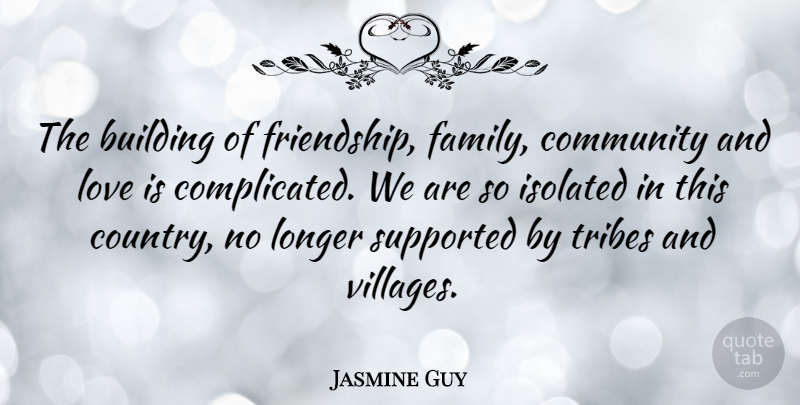 Jasmine Guy Quote About Country, Love Is, Community: The Building Of Friendship Family...