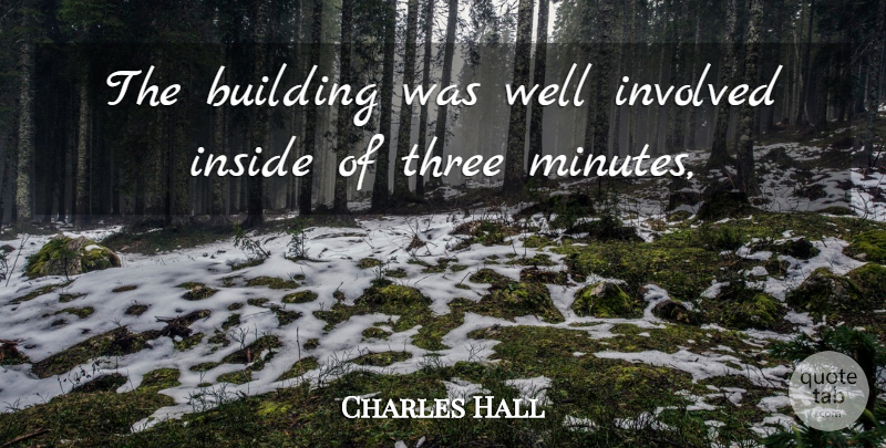 Charles Hall Quote About Building, Inside, Involved, Three: The Building Was Well Involved...