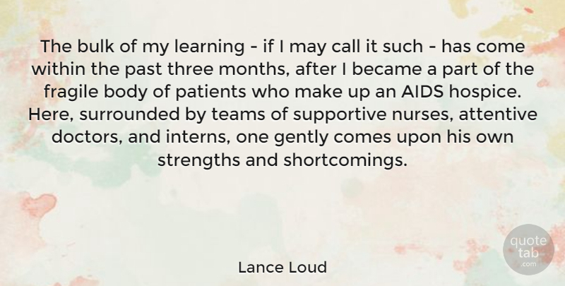 Lance Loud Quote About Aids, Attentive, Became, Body, Bulk: The Bulk Of My Learning...