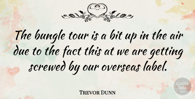 Trevor Dunn Quote About Journey, Up In The Air, Facts: The Bungle Tour Is A...