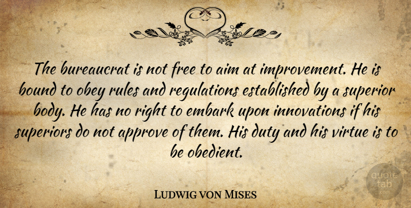 Ludwig von Mises Quote About Innovation, Body, Regulation: The Bureaucrat Is Not Free...