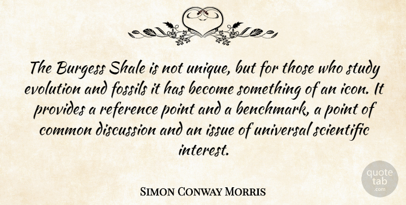 Simon Conway Morris Quote About Unique, Icons, Issues: The Burgess Shale Is Not...