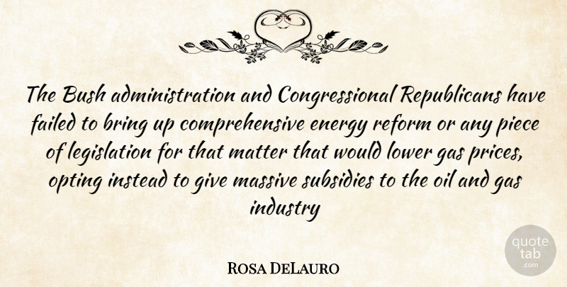 Rosa DeLauro Quote About Oil, Giving, Reform: The Bush Administration And Congressional...