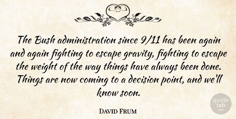 David Frum Quote About Again, Bush, Coming, Decision, Escape: The Bush Administration Since 9...