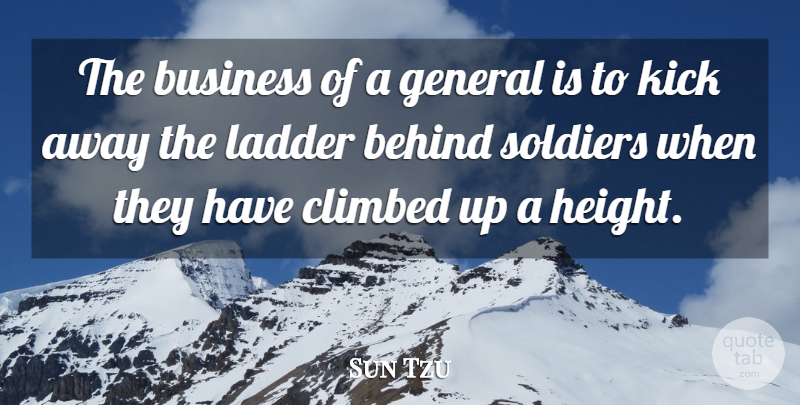 Sun Tzu Quote About Soldier, Height, Ladders: The Business Of A General...
