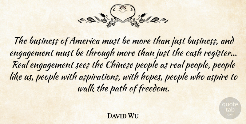 David Wu Quote About America, Aspire, Business, Cash, Chinese: The Business Of America Must...