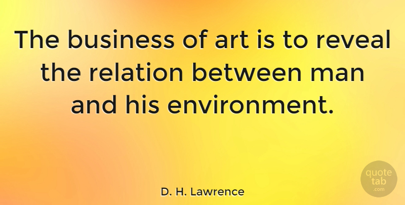 D. H. Lawrence Quote About Art, Men, Relation: The Business Of Art Is...