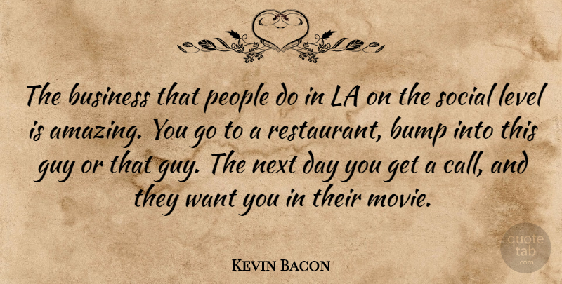 Kevin Bacon Quote About Business, Next Day, People: The Business That People Do...