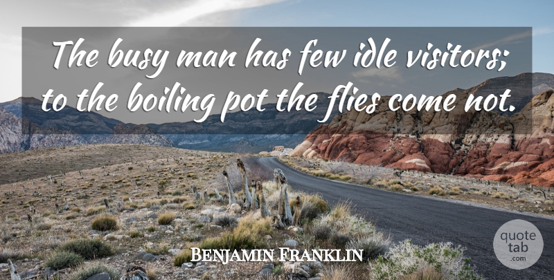 Benjamin Franklin Quote About Men, Visitors, Busy: The Busy Man Has Few...