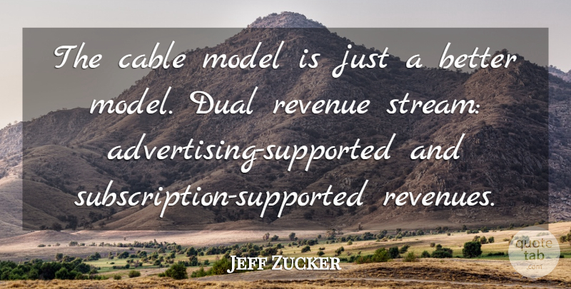 Jeff Zucker Quote About Advertising, Streams, Revenue: The Cable Model Is Just...